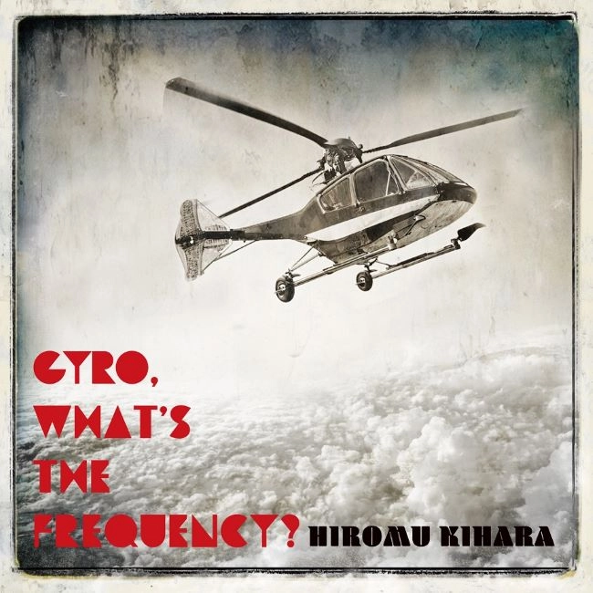 HIROMU KIHARA / 宙キハラ / GYRO, What's The Frequency?