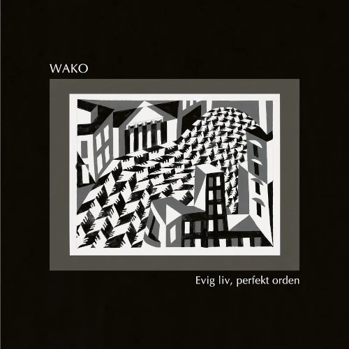 WAKO / ワコ / EVIG LIV, PERFEKT ORDEN