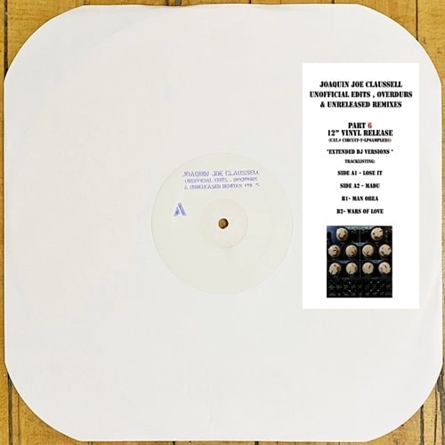JOAQUIN JOE CLAUSSELL / ホアキン・ジョー・クラウゼル / UNOFFICIAL EDITS, OVERDUBS & UNRELEASED REMIXES PART 6