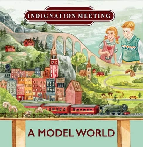 INDIGNATION MEETING / A MODEL WORLD