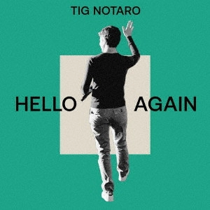 TIG NOTARO / ティグ・ノタロ / HELLO AGAIN(11月上旬~11月中旬発売予定) / HELLO AGAIN