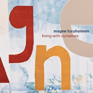 MAGNE FURUHOLMEN / マグネ・フルホルメン / リヴィング・ウィズ・アワセルヴズ