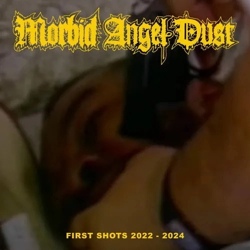 MORBID ANGEL DUST / FIRST SHOTS 2022 - 2024