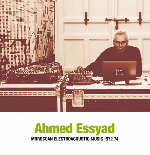 AHMED ESSYAD / MOROCCAN ELECTROACOUSTIC MUSIC 1972-74 [CD]