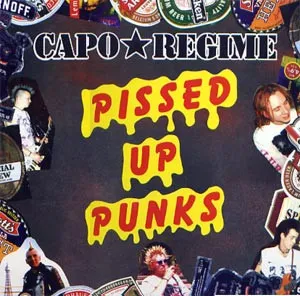 CAPO REGIME / PISSED UP PUNKS
