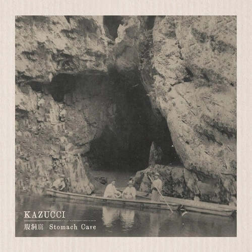 KAZUCCI / 腹洞窟 STOMACH CAVE