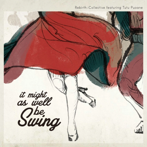 REBIRTH COLLECTIVE / It Might As Well Be Swing