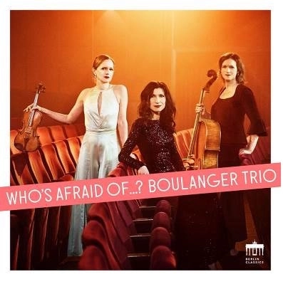 BOULANGER TRIO / ブーランジェ・トリオ / ELFRIDA ANDREE:TRIO NO.2 - WHO'S AFRAID OF ? / WHO'S AFRAID OF ?