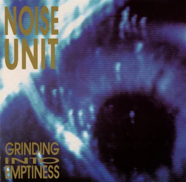 NOISE UNIT / GRINDING INTO EMPTINESS