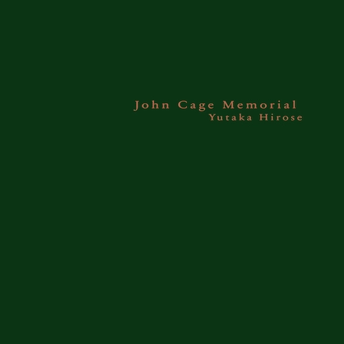 YUTAKA HIROSE / 広瀬豊 / ジョン･ケージ･メモリアル（LP+CD） / JOHN CAGE MEMORIAL(LP+CD)