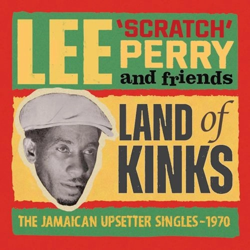 LEE PERRY / リー・ペリー / LAND OF KINKS - THE JAMAICAN UPSETTER SINGLES 1970