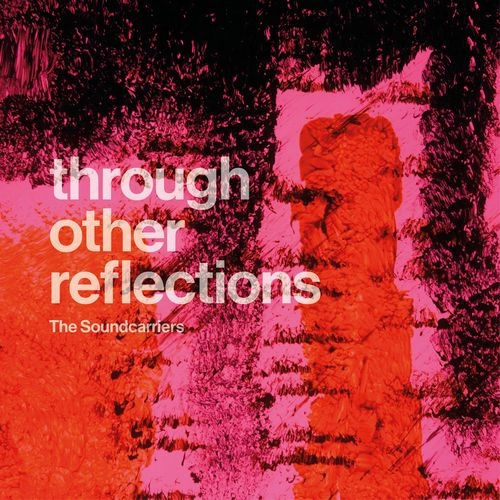 SOUNDCARRIERS / サウンドキャリアーズ / スルー･アザー･リフレクションズ / THROUGH OTHER REFLECTIONS