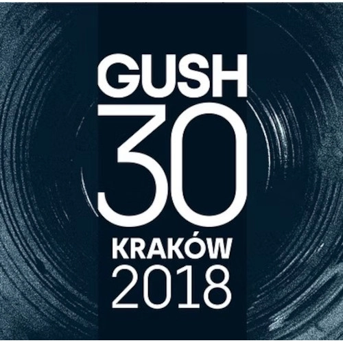 GUSH / 30TH ANNIVERSARY-KRAKOW 2018