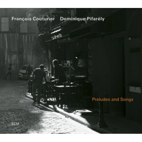 DOMINIQUE PIFARELY & FRANCOIS COUTURIER / ドミニク・ピファレリ&フランソワ・クテュリエ / PRELUDES AND SONGS