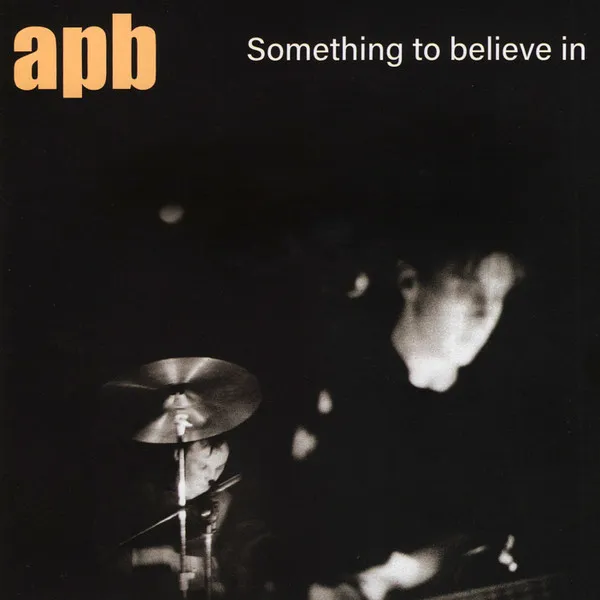 APB / SOMETHING TO BELIEVE IN