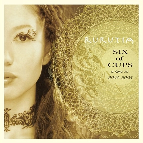 RURUTIA / ルルティア / SIX of CUPS -a time to 2001～2005 -