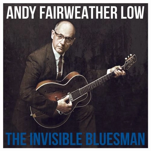 ANDY FAIRWEATHER LOW / アンディ・フェアウェザー・ロウ / THE INVISIBLE BLUESMAN (CD)