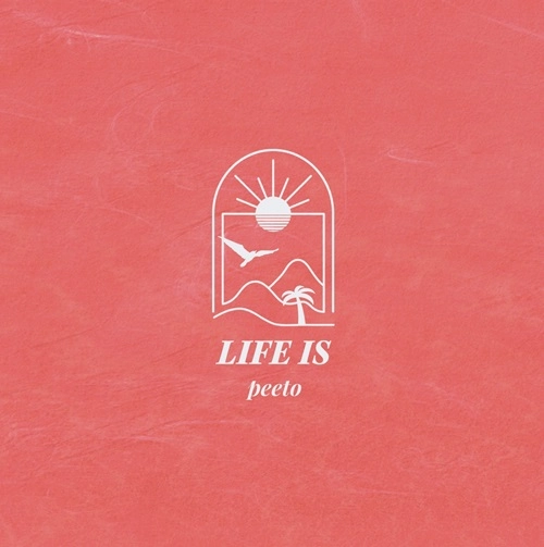 peeto / LIFE IS