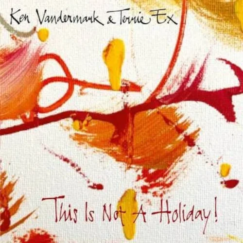 KEN VANDERMARK / ケン・ヴァンダーマーク / THIS IS NOT A HOLIDAY!