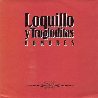 LOQUILLO Y TROGLODITAS / HOMBRES