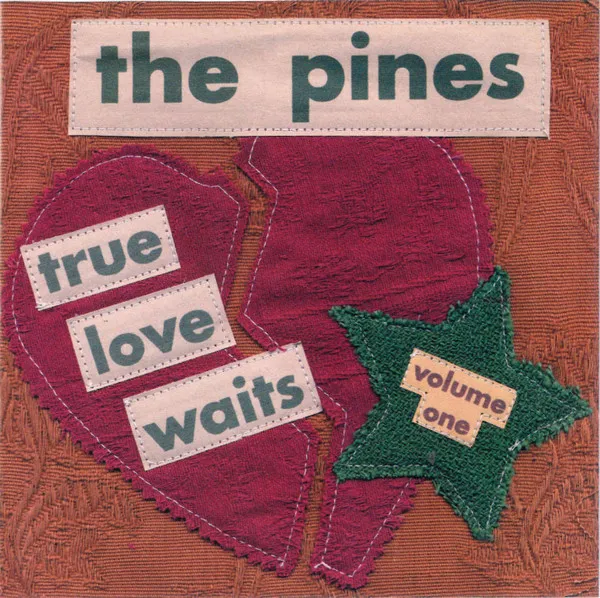 PINES / TRUE LOVE WAITS VOLUME ONE