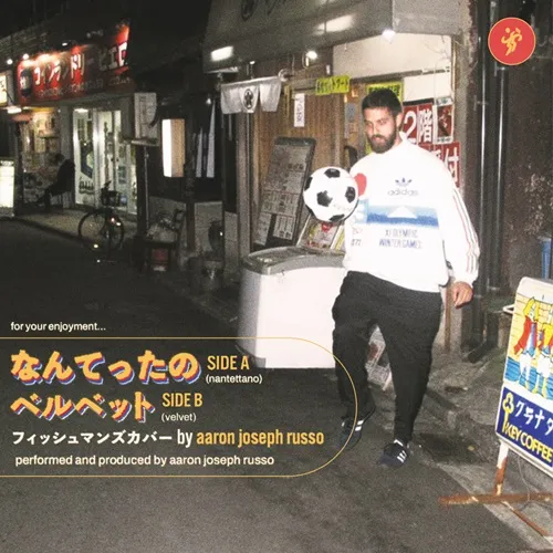 Aaron Joseph Russo / アーロン・ジョセフ・ルッソ / Nantettano（Fishmans Cover） / Velvet / Nantettano (Fishmans Cover)/ Velvet