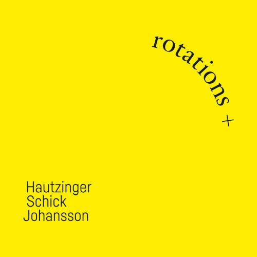 FRANZ HAUTZINGER / IGNAZ SCHICK / SVEN-AKE JOHANSSON / ROTATIONS +