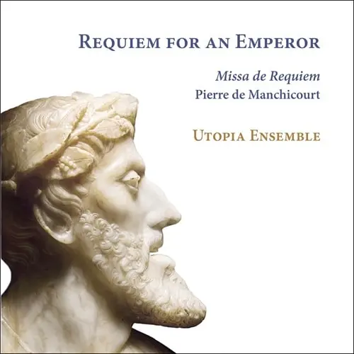 UTOPIA ENSEMBLE / ユートピア・アンサンブル / GOMBERT:O MALHEUREUSE JOURNEE - REQUIEM FOR AN EMPEROR / REQUIEM FOR AN EMPEROR