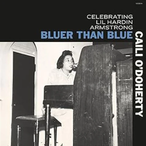 CAILI O'DOHERTY / BLUER THAN BLUE:CELEBRATING LIL HARDIN ARMSTRONG