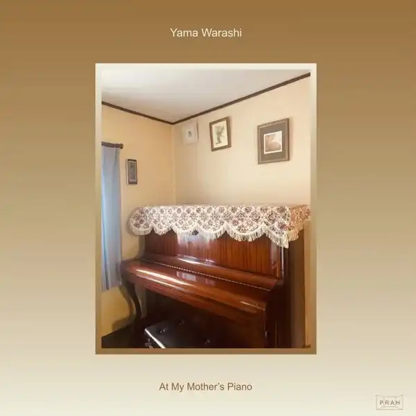 YAMA WARASHI / ヤマ・ワラシ / AT MY MOTHER'S PIANO