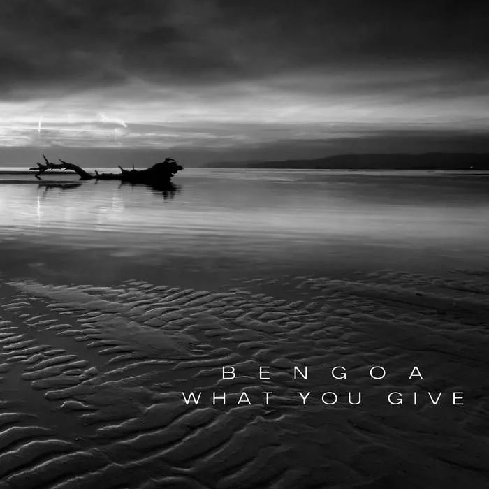 BENGOA / WHAT YOU GIVE