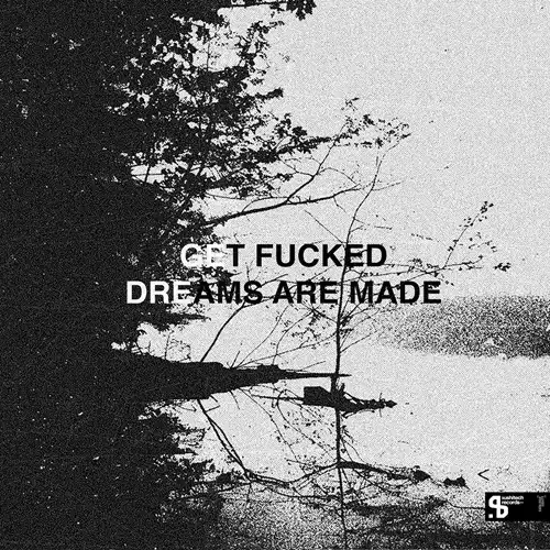 GET FUCKED (CLUB) / DREAMS ARE MADE