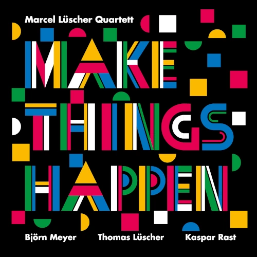 MARCEL LUSCHER / MAKE THINGS HAPPEN