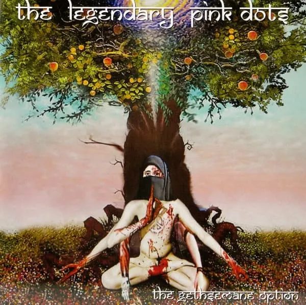 LEGENDARY PINK DOTS / レジェンダリー・ピンク・ドッツ / GETHSEMANE OPTION