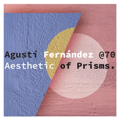 AGUSTI FERNANDEZ / AESTHETICS OF PRISMS