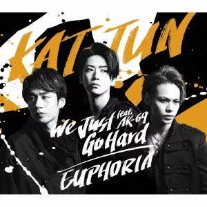 KAT-TUN / We Just Go Hard feat.AK-69/EUPHORIA / WE JUST GO HARD FEAT.AK-69/EUPHORIA