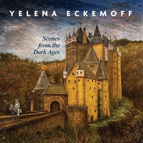 YELENA ECKEMOFF / エレーナ・エケモフ / SCENES FROM THE DARK AGES