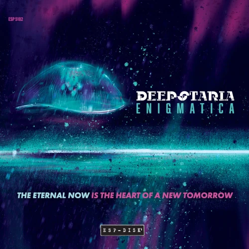 DEEPSTARIA ENIGMATICA / THE ETERNAL NOW IS THE HEART OF A NEW TOMORROW / ETERNAL NOW IS THE HEART OF A NEW TOMORROW