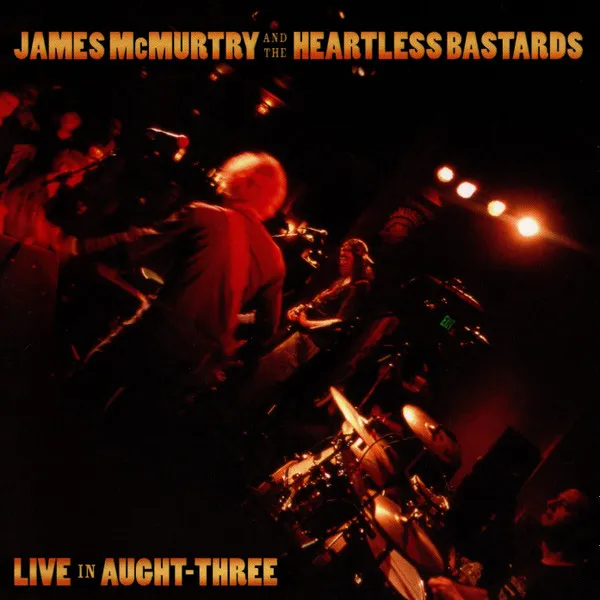 JAMES MCMURTRY AND THE HEARTLESS BASTARDS / LIVE IN AUGHT-THREE