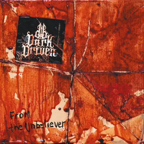 DARK DRIVEN / FROM THE UNBELIEVER