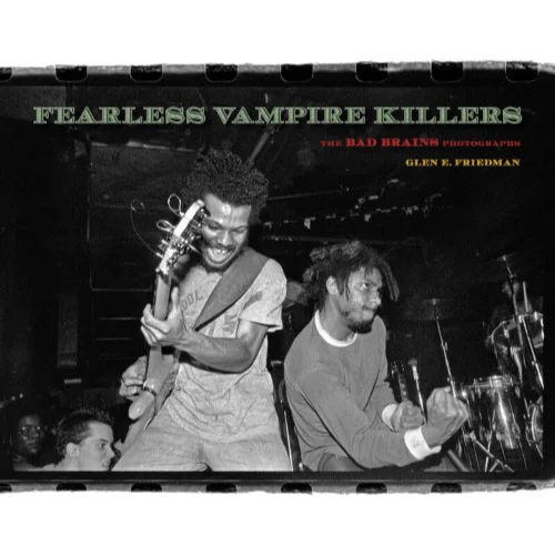 GLEN E. FRIEDMAN / FEARLESS VAMPIRE KILLERS: THE BAD BRAINS PHOTOGRAPHS (UNSIGNED)