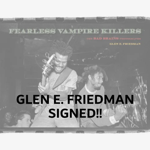 GLEN E. FRIEDMAN / FEARLESS VAMPIRE KILLERS: THE BAD BRAINS PHOTOGRAPHS (SIGNED)
