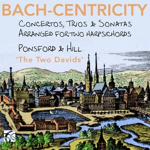 DAVID PONSFORD / デイヴィッド・ポンスフォード / BACH-CENTRICITY / BACH:ARRANGED FOR TWO HARPSICHORDS - BACH-CENTRICITY