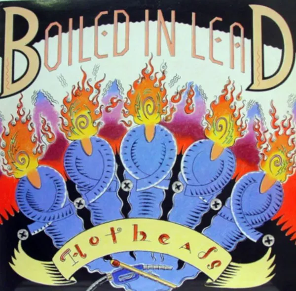 BOILED IN LEAD / HOTHEADS