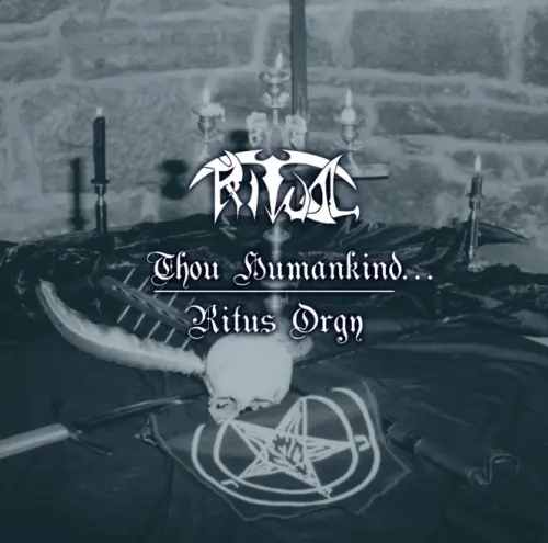 RITUAL / リチュアル(from Czechia) / 汝、人なりて… / 狂乱の儀 / Thou Humankind... / Ritus Orgy