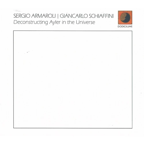 SERGIO ARMAROLI / セルジオ・アルマローリ / DECONSTRUCTING AYLER IN THE UNIVERSE