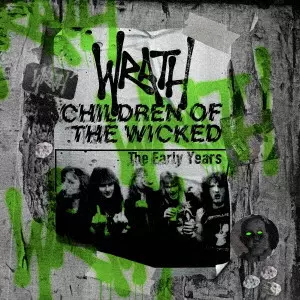 WRATH / ラース / チルドレン・オブ・ザ・ウィックド:ジ・アーリー・イヤーズ / CHILDREN OF THE WICKED - THE EARLY YEARS