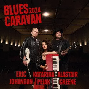 ALASTAIR GREENE, ERIC JOHANSON, KATARINA PEJAK / アラステア・グリーン、エリック・ヨハンソン、カタリナ・ペジャク / BLUES CARAVAN 2024 / ブルース・キャラヴァン 2024