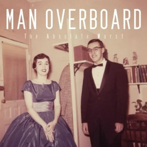 MAN OVERBOARD / THE ABSOLUTE WORST