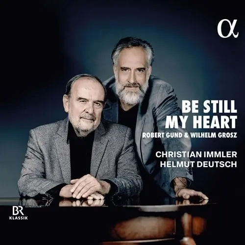 CHRISTIAN IMMLER / クリスティアン・イムラー / ROBERT GUND/GROSZ:LIEDER BE STILL MY HEART / BE STILL MY HEART